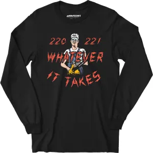 220 221 Whatever it Takes - Long Sleeve T-Shirt