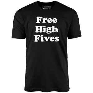 Free High Fives - Unisex T-Shirt