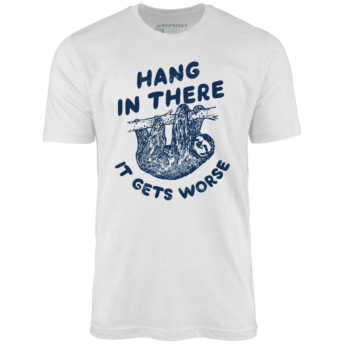 Hang In There It Gets Worse - Unisex T-Shirt