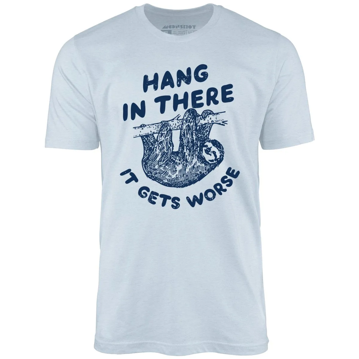 Hang In There It Gets Worse - Unisex T-Shirt