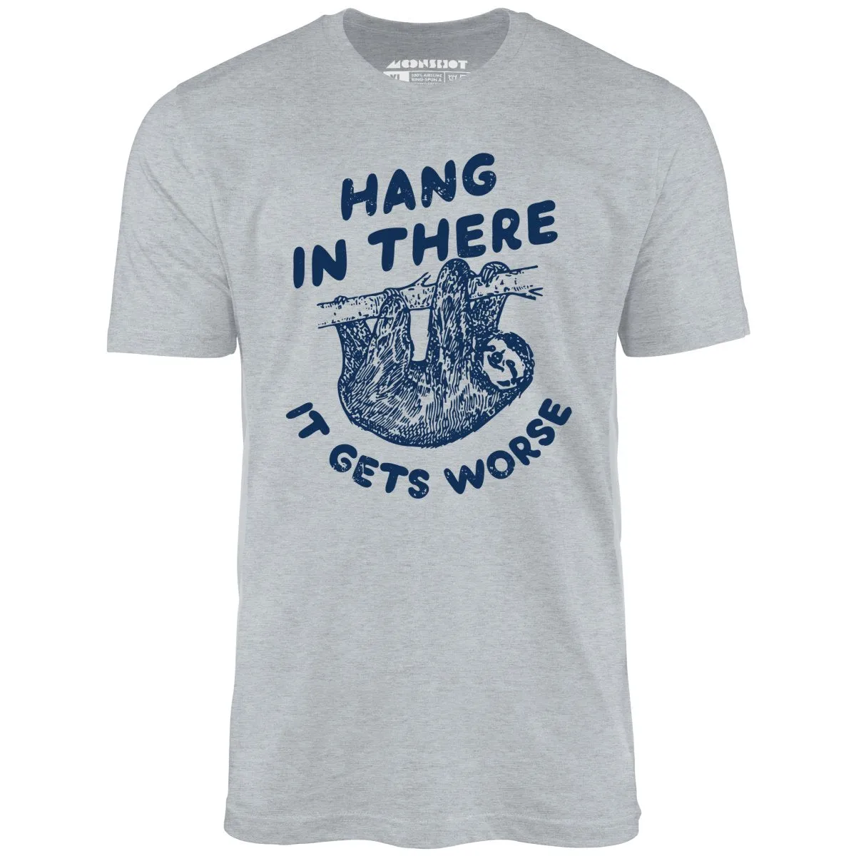 Hang In There It Gets Worse - Unisex T-Shirt