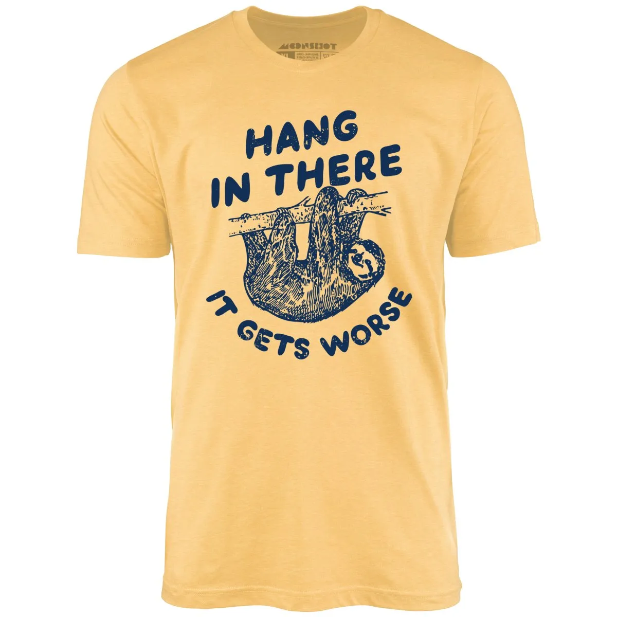 Hang In There It Gets Worse - Unisex T-Shirt