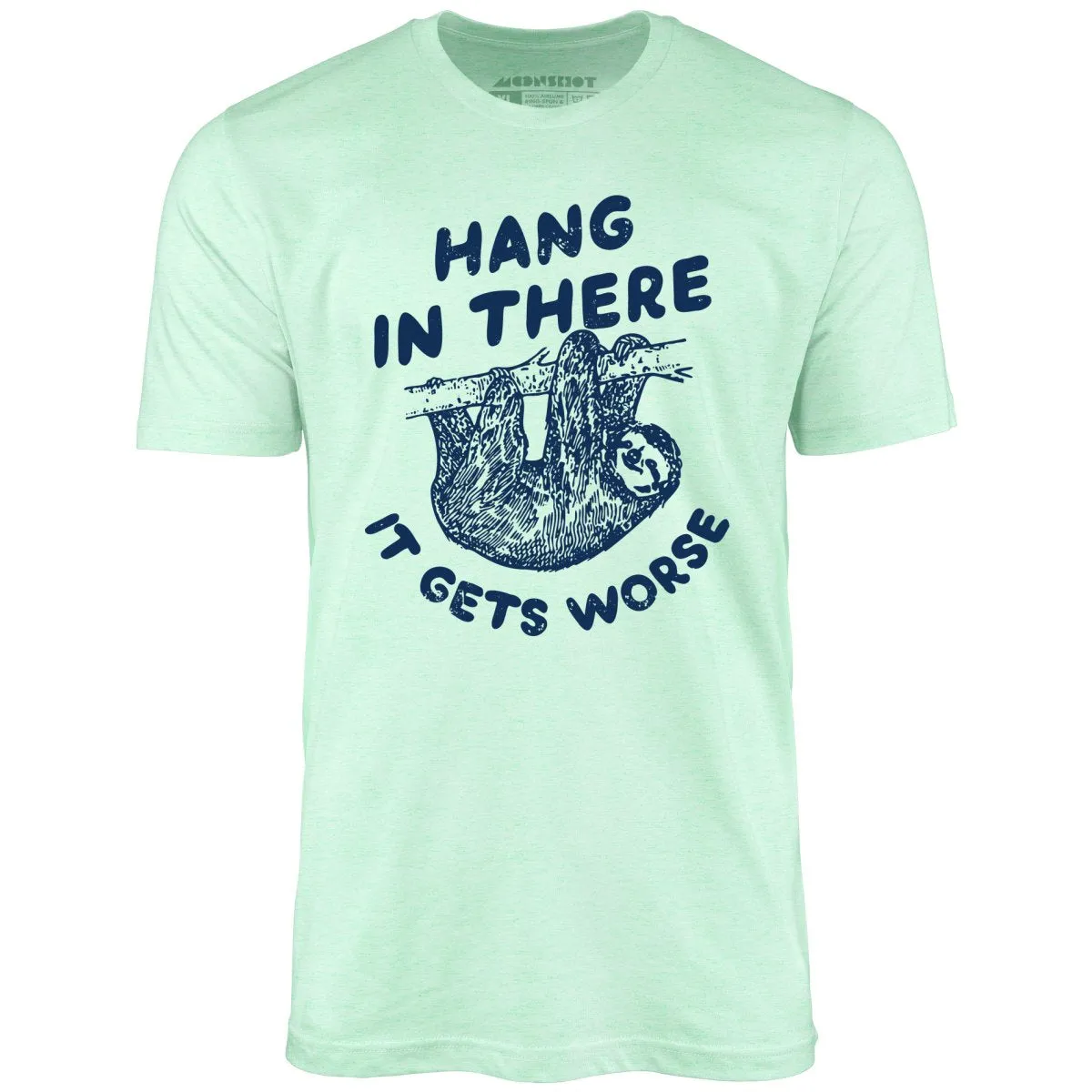 Hang In There It Gets Worse - Unisex T-Shirt