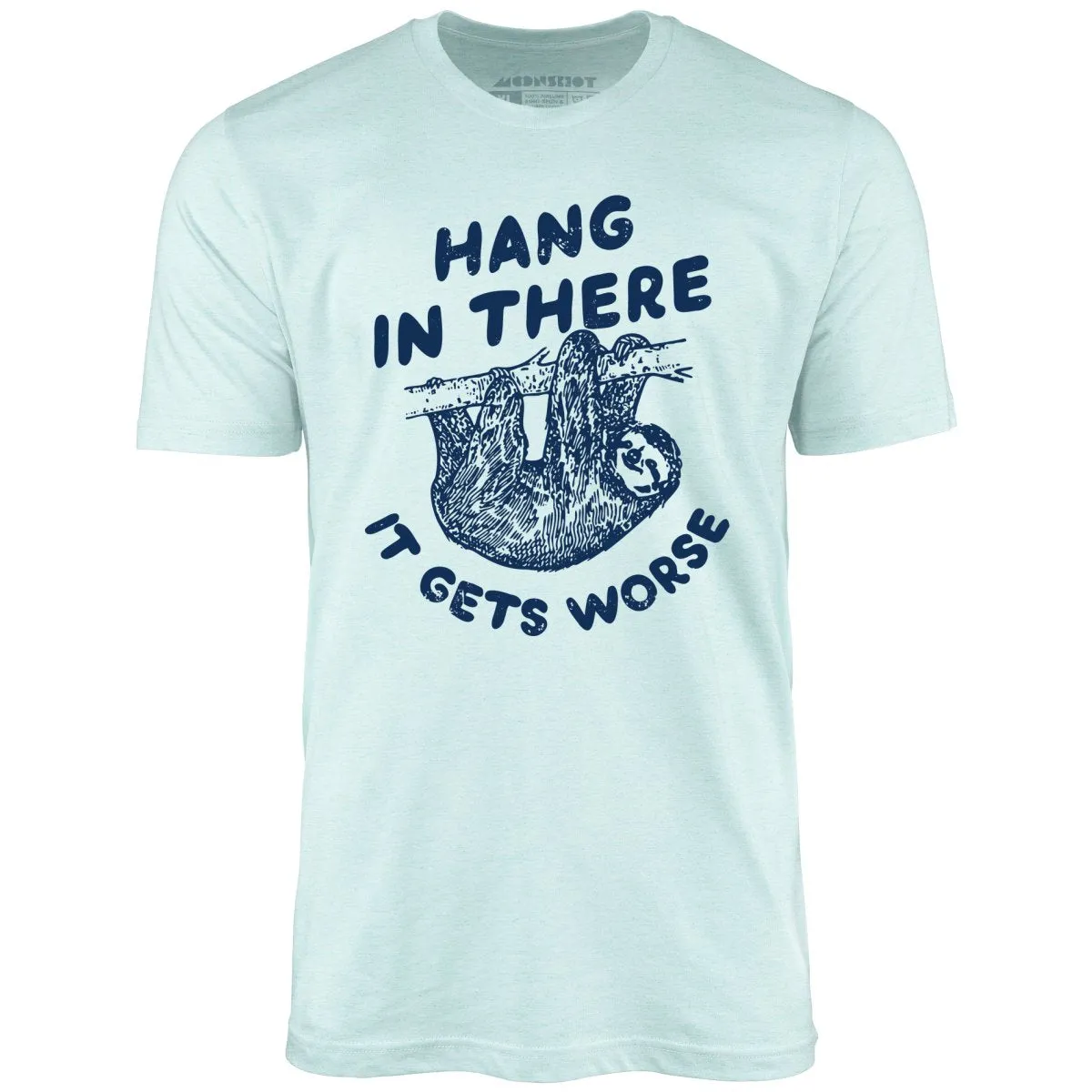 Hang In There It Gets Worse - Unisex T-Shirt