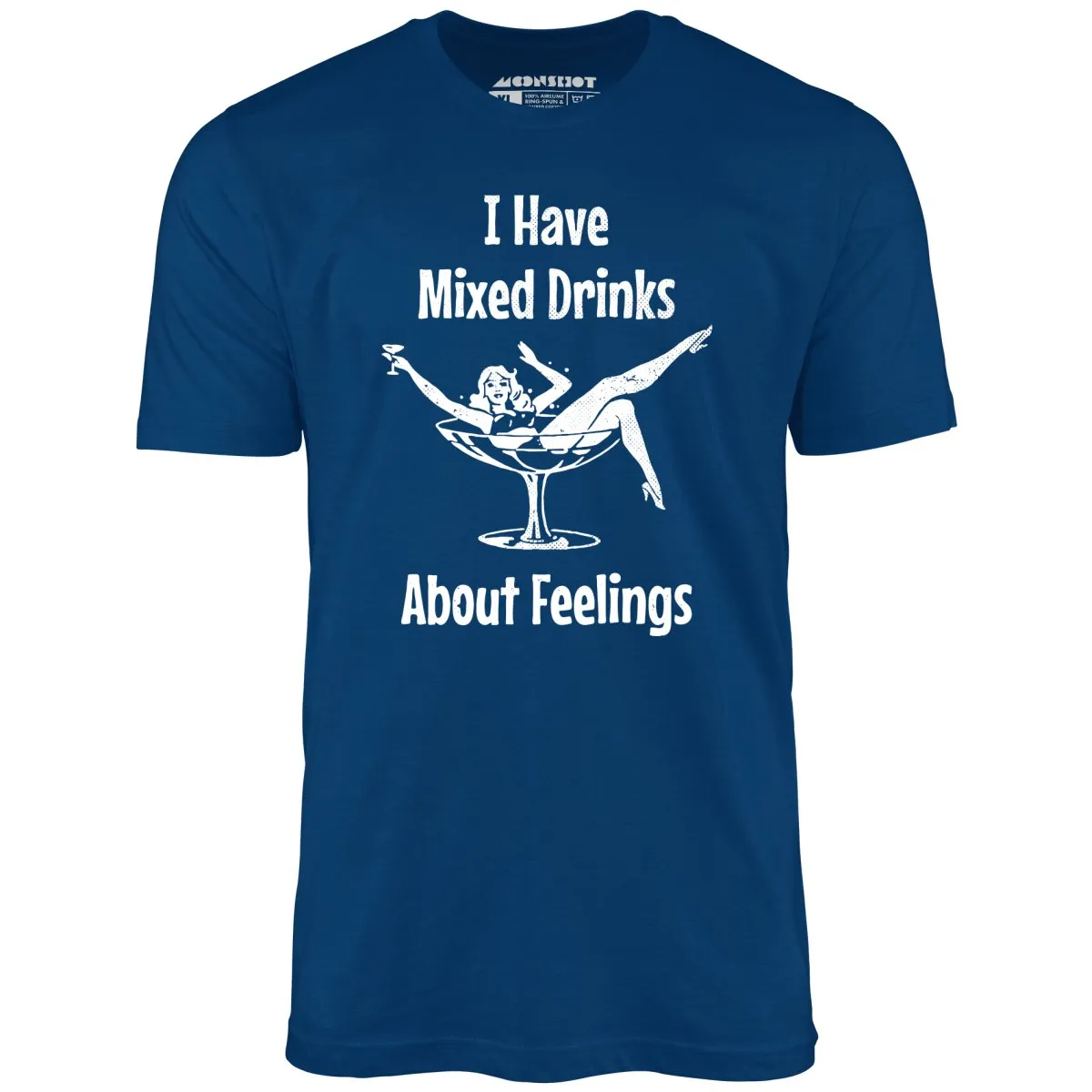 I Have Mixed Drinks About Feelings - Unisex T-Shirt