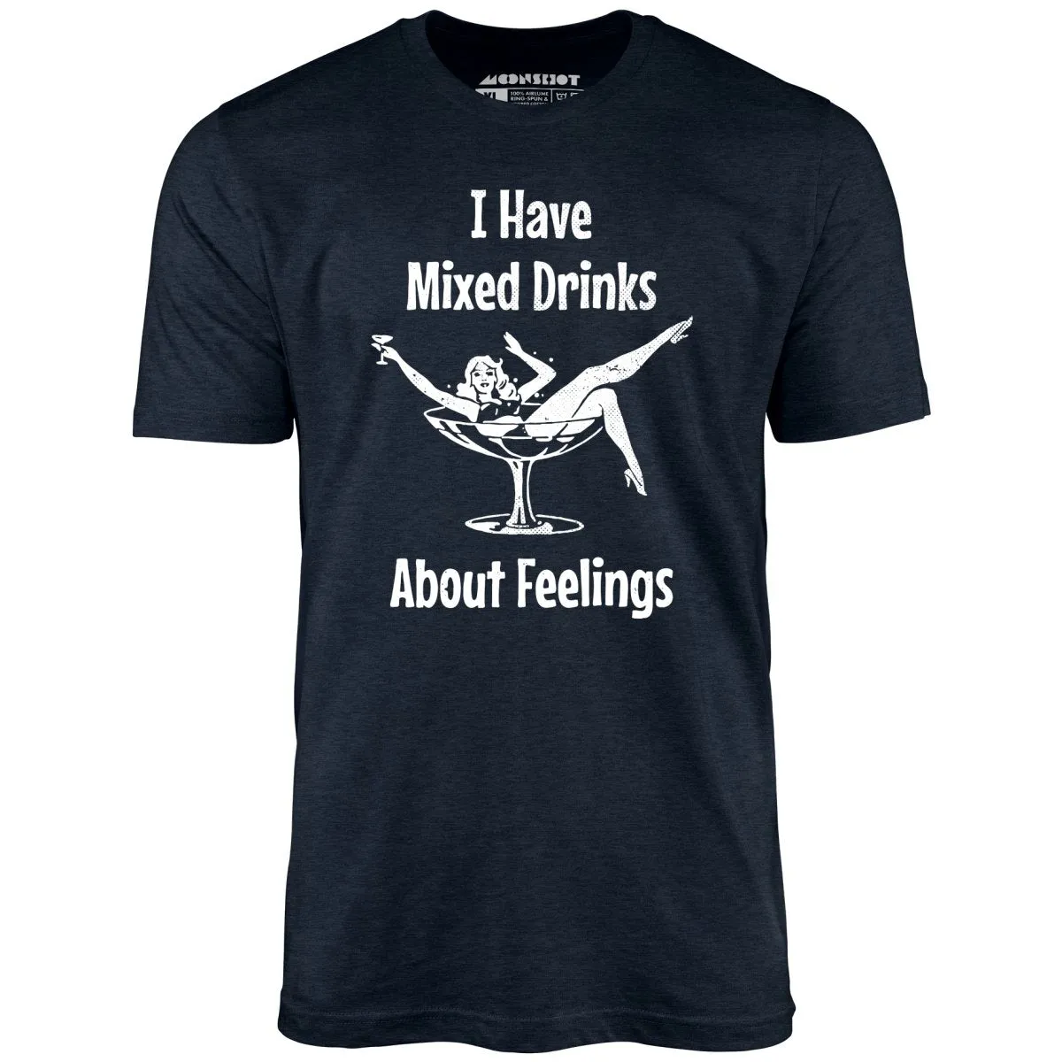 I Have Mixed Drinks About Feelings - Unisex T-Shirt