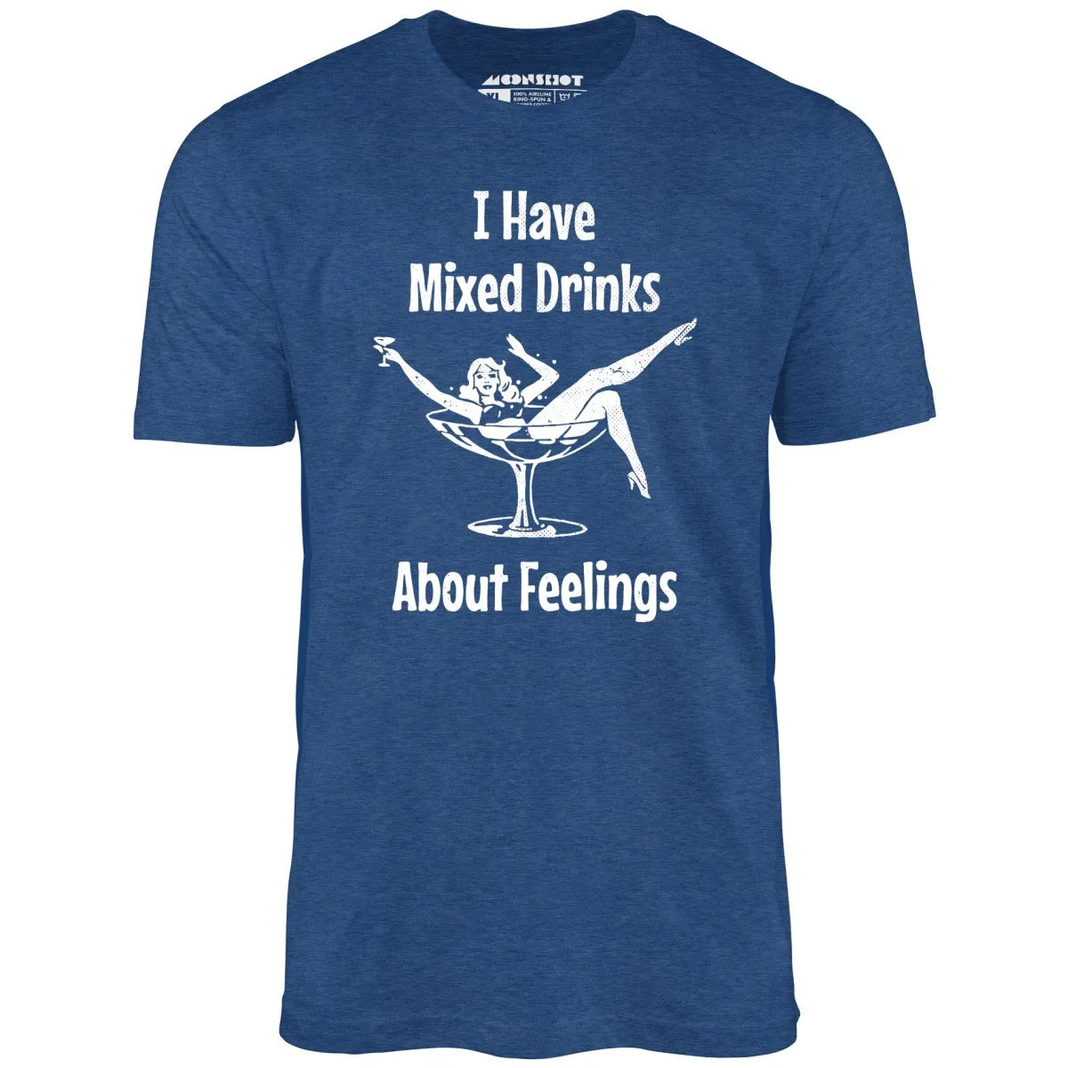 I Have Mixed Drinks About Feelings - Unisex T-Shirt