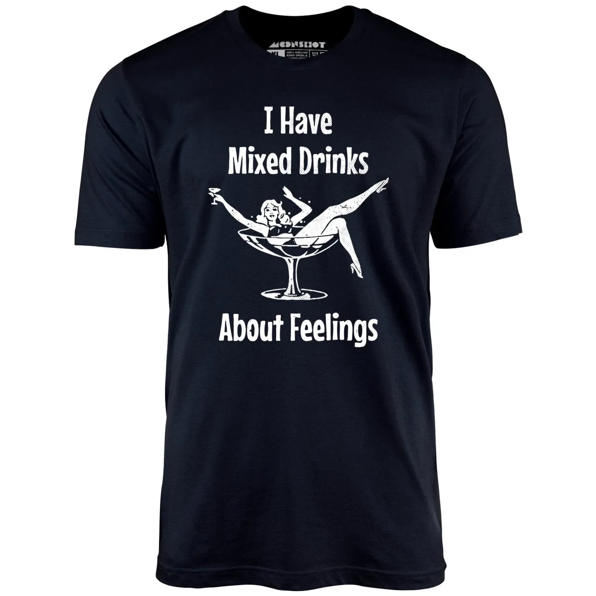 I Have Mixed Drinks About Feelings - Unisex T-Shirt