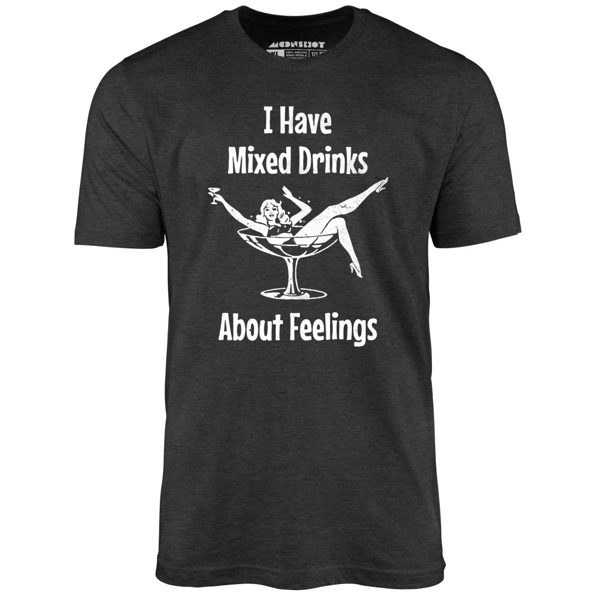 I Have Mixed Drinks About Feelings - Unisex T-Shirt