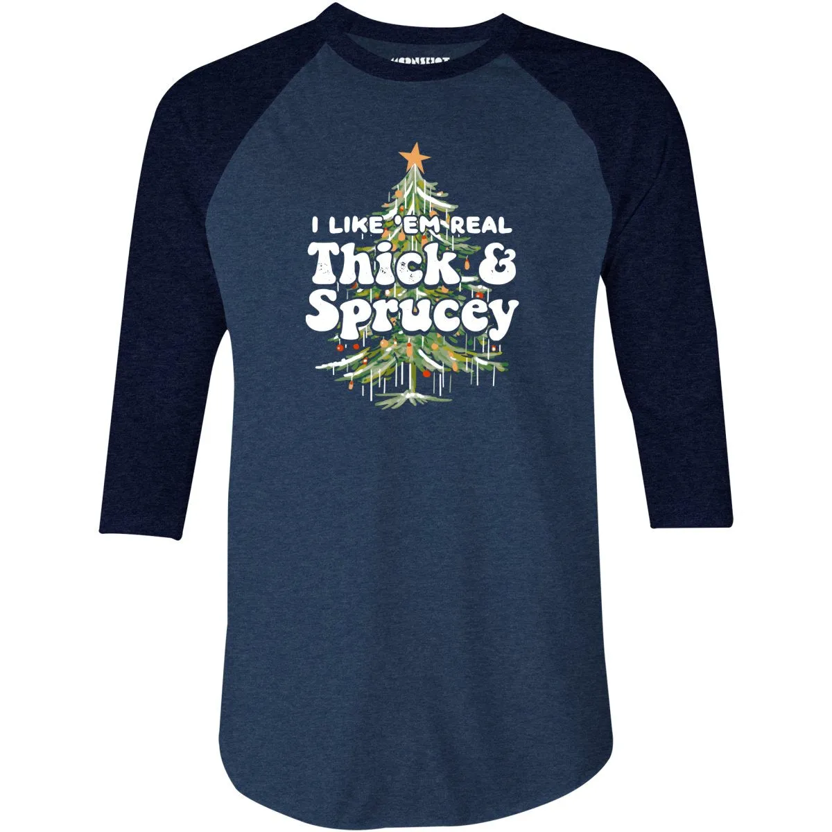 I Like em Real Thick and Sprucey - 3/4 Sleeve Raglan T-Shirt