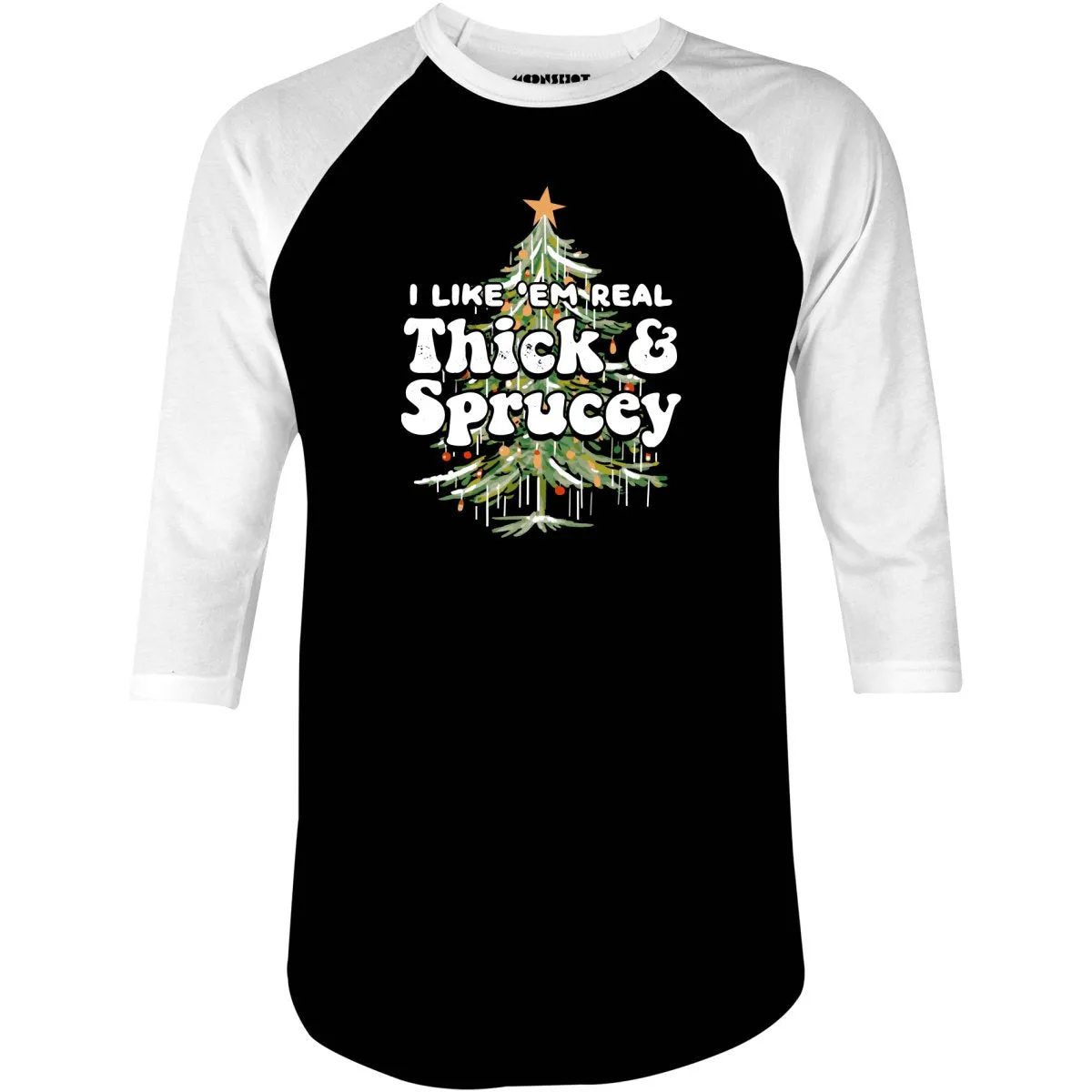 I Like em Real Thick and Sprucey - 3/4 Sleeve Raglan T-Shirt