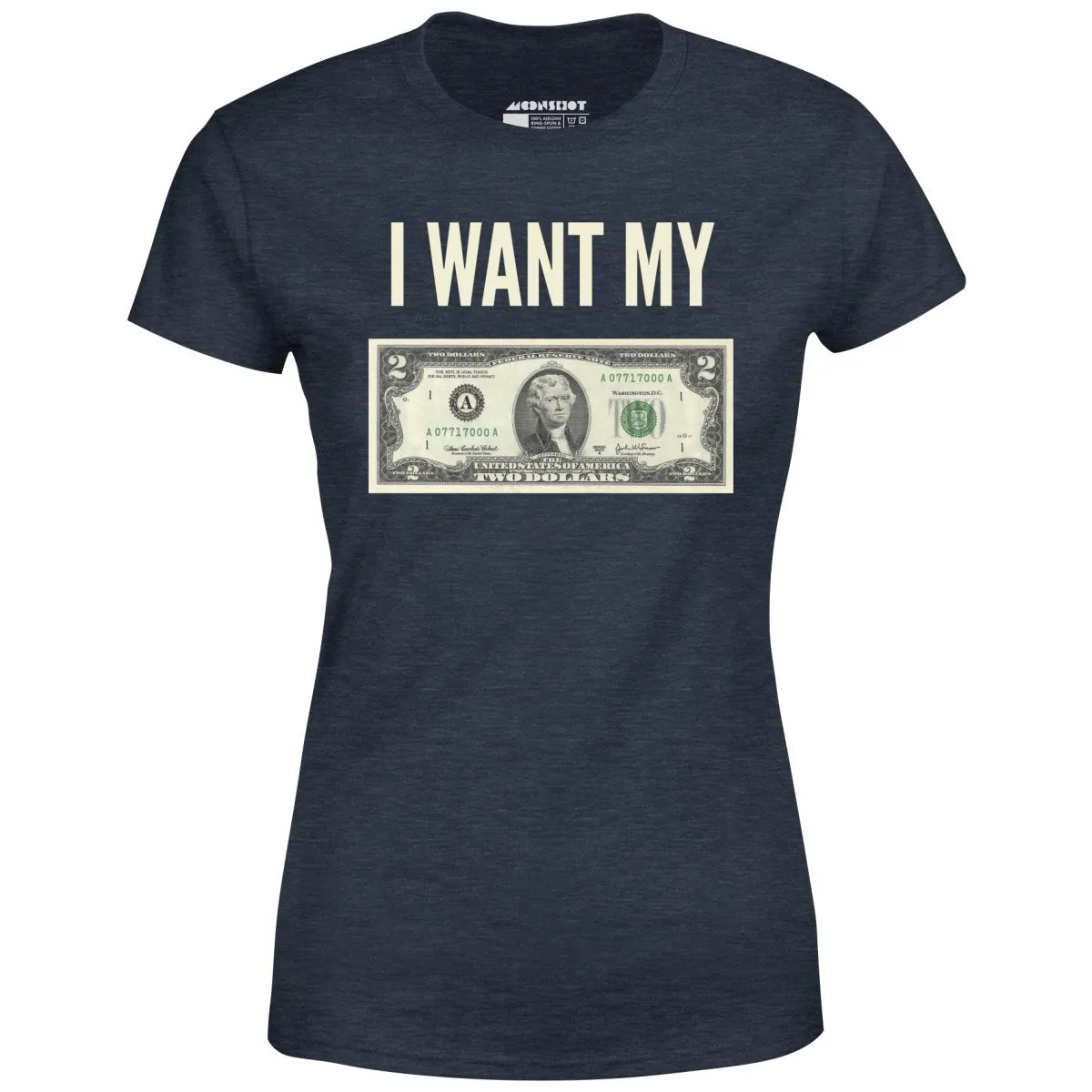 I Want My Two Dollars - Women's T-Shirt