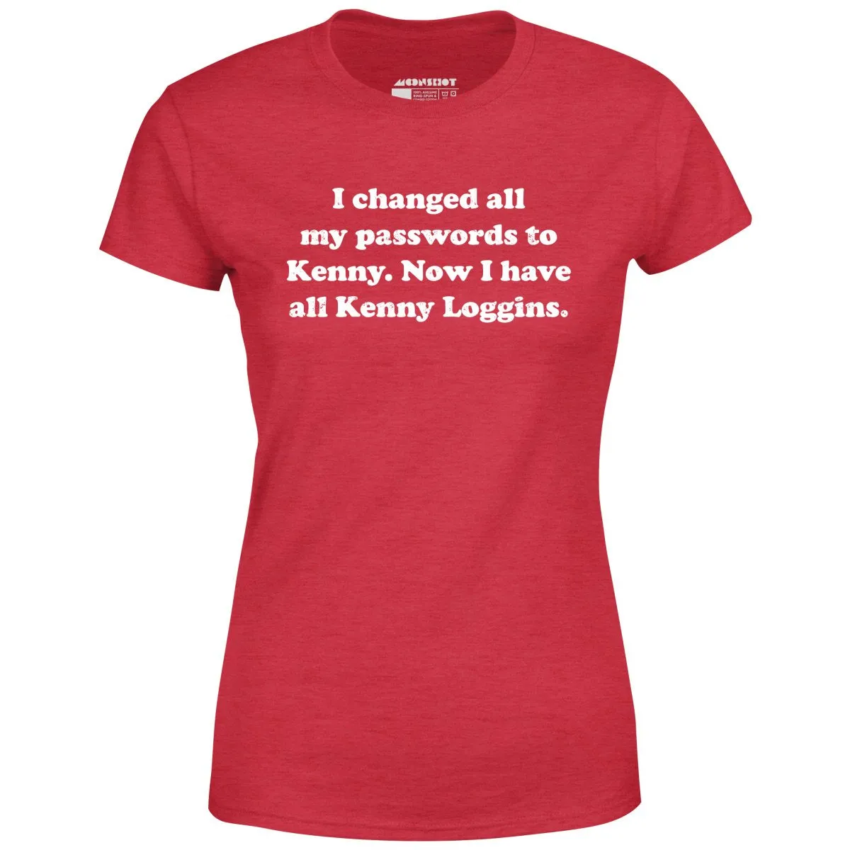 Now I Have All Kenny Loggins - Women's T-Shirt