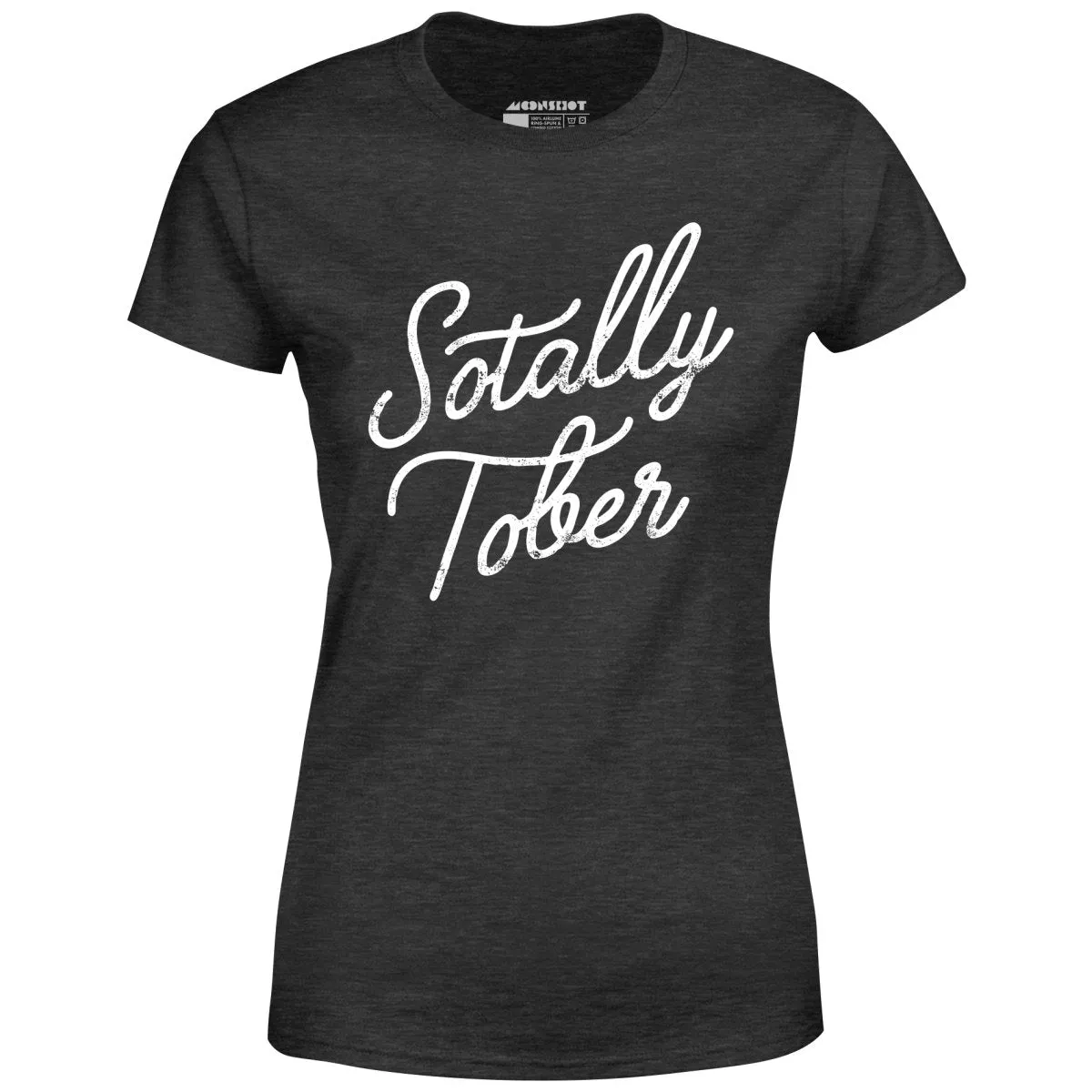 Sotally Tober - Women's T-Shirt