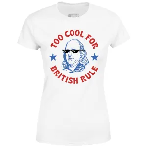 Too Cool For British Rule - Women's T-Shirt