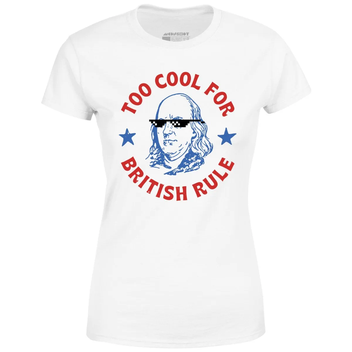 Too Cool For British Rule - Women's T-Shirt