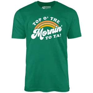 Top O' The Mornin' To Ya - Unisex T-Shirt